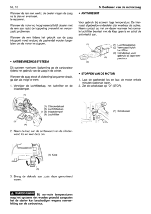 Page 91Wanneer de rem niet werkt, de dealer vragen de zaag
na te zien en eventueel.
te repareren.
Wanneer de motor op hoog toerental blijft draaien met
de rem aan raakt de koppeling oververhit en veroor-
zaakt problemen.
Wanneer de rem tijdens het gebruik van de zaag
inkoppelt moet terstond de gashendel worden losge-
laten om de motor te stoppen.
• ANTIBEVRIEZINGSSYSTEEM
Dit systeem voorkomt ijsafzetting op de carburateur
tijdens het gebruik van de zaag in de winter. 
Wanneer de zaag stopt of plotseling...