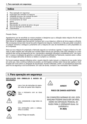 Page 981. Para operação em segurança PT 1
Prezado Cliente,
Agradecemos por ter escolhido os nossos produtos e desejamos que a utilização desta máquina lhe dê muita
satisfação e atenda plenamente às suas expectativas.
Este manual foi redigido para lhes permitir conhecer bem a sua máquina e utilizá-la de forma segura e eficiente.
Não se esqueça de que este manual faz parte integrante da máquina; mantenha-o à mão para poder consultá-lo
a qualquer momento e entregue-o juntamente com a máquina em caso de...