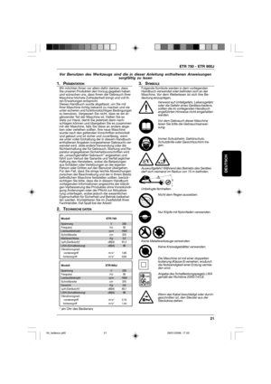 Page 21ETR 750 - ETR 900J
21
DEUTSCH
Vor Benutzen des Werkzeugs sind die in dieser Anleitung enthaltenen Anweisungen
sorgfältig zu lesen
1. PRÄSENTATIONWir möchten Ihnen vor allem dafür danken, dass
Sie unseren Produkten den Vorzug gegeben haben
und wünschen uns, dass Ihnen der Gebrauch Ihrer
Maschine höchste Zufriedenheit bringt und voll Ih-
ren Erwartungen entspricht.
Dieses Handbuch wurde abgefasst, um Sie mit
Ihrer Maschine richtig bekannt zu machen und sie
unter sicheren und funktionstüchtigen Bedingungen...