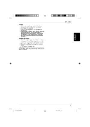 Page 17ETB 1000J
17
ENGLISH
CLEANING„Before cleaning, always switch off the motor
and disconnect the cable from the socket.
„Never wash the machine.
„Clean the cutting edges of the cutting device
with a brush.
„Use just a dry or slightly damp cloth to clean the
rest of the machine. Do not use solvents or
abrasive cleaning agents. Before reconnecting
the appliance to the power supply, make sure
the motor casing and internal components are
not damp.
STOPPING AND STORAGE„If you do not plan to use the machine for a...