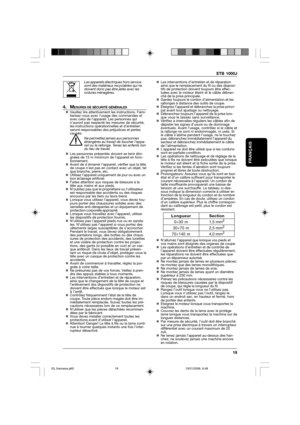 Page 19ETB 1000J
19
FRANÇAIS
Les appareils électriques hors service
sont des matériaux recyclables qui ne
doivent donc pas être jetés avec les
ordures ménagères.
4. MESURES DE SÉCURITÉ GÉNÉRALES„Veuillez lire attentivement les instructions. Fami-
liarisez-vous avec l’usage des commandes et
avec celui de l’appareil. Les personnes qui
nauront pas respecté les mesures de sécurité,
les instructions opérationnelles et d’entretien
seront responsables des préjudices et pertes
causés.
Ne permettez jamais aux personnes...