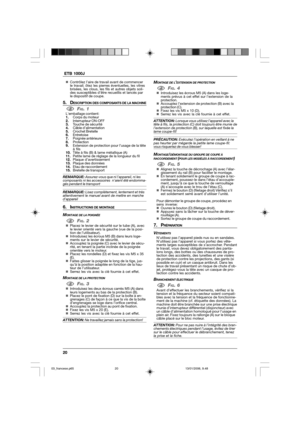 Page 2020  ETB 1000J
„Contrôlez l’aire de travail avant de commencer
le travail; ôtez les pierres éventuelles, les vitres
brisées, les clous, les fils et autres objets soli-
des susceptibles d’être recueillis et lancés par
le dispositif de coupe.
5. DESCRIPTION DES COMPOSANTS DE LA MACHINE
1FIG. 1Lemballage contient:
1.Corps du moteur
2.Interrupteur ON-OFF
3.Touche de sécurité
4.Câble d’alimentation
5.Crochet Bretelle
6.Entretoise
7.Poignée antérieure
8.Protection
9.Extension de protection pour l’usage de la...