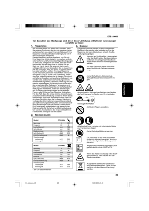 Page 23ETB 1000J
23
DEUTSCH
Vor Benutzen des Werkzeugs sind die in dieser Anleitung enthaltenen Anweisungen
sorgfältig zu lesen
1. PRÄSENTATIONWir möchten Ihnen vor allem dafür danken, dass
Sie unseren Produkten den Vorzug gegeben haben
und wünschen uns, dass Ihnen der Gebrauch Ihrer
Maschine höchste Zufriedenheit bringt und voll Ih-
ren Erwartungen entspricht.
Dieses Handbuch wurde abgefasst, um Sie mit
Ihrer Maschine richtig bekannt zu machen und sie
unter sicheren und funktionstüchtigen Bedingungen
zu...