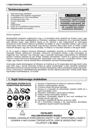 Page 1281. Saját biztonsága érdekébenHU 1
Kedves Ügyfelünk!
Mindenekelőtt szeretnénk megköszönni, hogy a mi termékeink közül választott és kívánjuk, hogy a gép
használata kivívja teljes megelégedését és mindenben megfeleljen elvárásainak. Ezt a használati utasítást
azért állítottuk össze, hogy lehetővé tegyük az Ön számára a gép megismerését és biztonságos
körülmények között történő hatékony használatát. Ne felejtse el, hogy a használati utasítás a gép szerves
részét képezi ezért tartsa mindig kéznél, hogy...