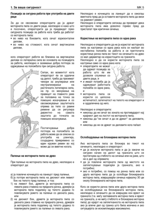 Page 150Позиција за сигурна работа при употреба на двете
раце
За да се овозможи операторите да ја држат
моторната пила со двете раце, неопходно е како што
е посочено, операторите да ја предвидат прво
сигурната позиција за работа кога треба да работат
со моторната пила:
•во ниво на боковите, кога сечат хоризонтални
делови,
•во ниво на стомакот, кога сечат вертикални
делови,
кога операторот работи во близина на вертикални
делови со латерална сила во основата на позицијата
за работа, неопходно е заземање добра...