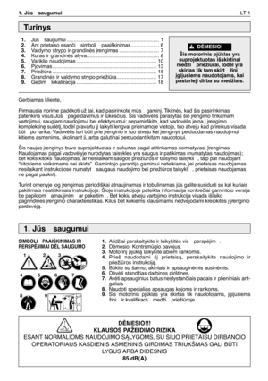 Page 1641. Js  saugumuiLT 1
Gerbiamas kliente,
Pirmiausia norime padòkoti už tai, kad pasirinkote ms  gamin∞. Tikimòs, kad šis pasirinkimas
patenkins visus Js  pageidavimus ir lkesãius. Šis vadovòlis parasytas šio ∞rengimo tinkamam
vartojimui, saugiam naudojimui bei efektyvumui; nepamirškite, kad vadovòlis ∞eina ∞ ∞rengimo
komplektin∏ sudòt∞, todòl pravartu j∞ laikyti lengvai prieinamoje vietoje, tuo atveju kad prireikus visada
bt  po ranka. Vadovòlis turi bti prie ∞renginio ir tuo atveju kai ∞renginys...