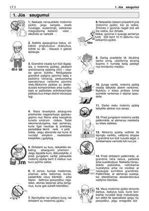 Page 1651.Niekada nenaudokite motorinio
pjklo, jeigu sergate, esate
nuvarg∏s, susierzin∏s, veikiamas
mieguistumà kelianãi  vaist ,
alkoholio ar narkotik ..
2.Avòkite apsauginius batus, vil-
kòkite prigludusius drabužius,
bkite su aki , klausos ir galvos
apsauga. 
3.Grandinò visada turi bti išgalà-
sta, o motorinis pjklas, ∞skaitant
antivibracin∏ sistemà (AV) – visa-
da geros bklòs. Neišgalàsta
grandinò pailgins pjovimo laikà ir
padidins vibracijà, perduodamà
operatoriaus rankoms pjovimo
metu.Motorinis...