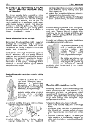 Page 1671.2DARBAS SU MOTORINIAIS PJÌKLAIS
MEDŽI  KARPYMUI NAUDOJANT LYNÑ
IR APRAIŠAS 
Šis skyrius aprašo darbo procedras žalos
rizikos sumažinimui karpant medžius motoriniais
pjklais, kai dirbama tam tikrame aukštyje
naudojant lynà ir apraišas. Nors tai gali bti
naudingas kaip bazinis aprašymas vadovuose ar
vadovòliuose, taãiau jis neturòt  bti laikomas
formalaus mokymo pakaitalu. Taisyklòs,
pateiktos šiame skyriuje, yra tiesiog geros
praktikos pavyzdžiai.Visada reikia laikytis ir
∞statym  bei nacionalini...