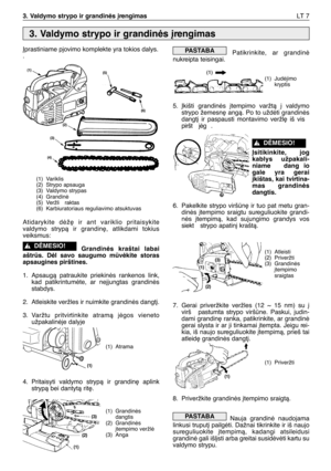 Page 170Øprastiniame pjovimo komplekte yra tokios dalys.
.
Atidarykite dòž∏ ir ant variklio pritaisykite
valdymo strypà ir grandin∏, atlikdami tokius
veiksmus:
Grandinòs kraštai labai
aštrs. Dòl savo saugumo mvòkite storas
apsaugines pirštines.
1. Apsaugà patraukite priekinòs rankenos link,
kad patikrintumòte, ar ne∞jungtas grandinòs
stabdys.
2. Atleiskite veržles ir nuimkite grandinòs dangt∞.
3.Varžtu pritvirtinkite atramà jògos vieneto
užpakalinòje dalyje
4. Pritaisyti valdymo strypà ir grandin∏ aplink...