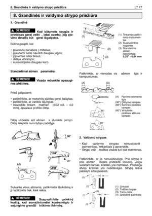Page 1801. Grandinò
Kad btumòte saugs ir
prietaisas gerai veikt , labai svarbu, jog pjo-
vimo detalòs bt  gerai išgalàstos.
Btina galàsti, kai:
•pjuvenos panašios ∞ miltelius;
•pjaudami turite naudoti daugiau jògos;
•∞pjovimas nòra tiesus;
•didòja vibracijos;
•sunaudojama daugiau kuro.
Standartiniai ašmen  parametrai
Visada mvòkite apsaugi-
nes pirštines.
Prieš galàsdami:
•patikrinkite, ar motorinis pjklas gerai ∞taisytas;
•patikrinkite, ar variklis išjungtas;
•naudokite tinkam  matmen  (5/32 col. – 4,0...