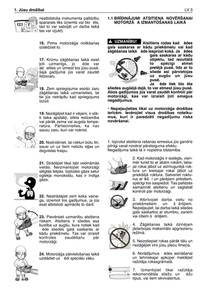 Page 184neatbilstoša instrumenta pal¥dz¥bu
spararats tiks iz¿emts vai blo ïts,
tad to var sabojÇt un darba laikÇ
tas var izjukt).
16.Pirms motorzÇÆa nolikšanas
izslïdziet to.
17.Krmu zÇÆïšanas laikÇ esiet
∫oti uzman¥gs, jo  ïde var
aizerties un izmest tos jsu pusï,
šajÇ gad¥jumÇ js varat zaudït
l¥dzsvaru.
18.Zem spriegojuma esošo zaru
zÇÆïšanas laikÇ uzmanieties, lai
tie js netrÇp¥tu kad spriegojums
izzd.
19.NezÇÆïjiet kad ir vïjaini, ir slik-
ti laika apstÇk∫i, slikta redzam¥ba
vai pÇrÇk zema vai augsta...