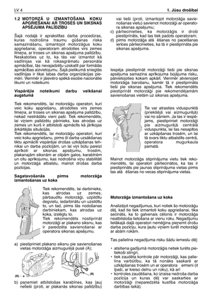 Page 1851.2MOTORZÅ U IZMANTOŠANA KOKU
APGRIEŠANAI AR TROSES UN SIKSNAS
APSîJUMA PAL±DZ±BU
ŠajÇ noda∫Ç ir aprakst¥tas darba procedras,
kuras nodrošina traumu gšanas riska
samazinÇšanu, izmantojot motorzÇÆus koku
apgriešanai, operatoram atrodoties virs zemes
l¥me¿a, ar troses un siksnas apsïjuma pal¥dz¥bu.
Neskatoties uz to, ka tÇs var izmantot kÇ
vadl¥nijas vai kÇ rokasgrÇmatu personÇla
apmÇc¥bai, tÇs nevajadzïtu uzskat¥t par formÇlÇs
apmÇc¥bas aizvietojumu. ŠajÇ pielikumÇ sniegtÇs
vadl¥nijas ir tikai labas...