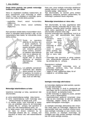 Page 186Droša darba poz¥cija, kas paredz motorzÇÆa
turïšanu ar abÇm rokÇm
Viens no vispÇrïjiem droš¥bas noteikumiem, lai
∫autu operatoriem turït motorzÇÆi ar abÇm
rokÇm, ir tÇds, ka strÇdÇjot ar motorzÇÆi, opera-
toriem tas ir jÇtur drošÇ darba poz¥cijÇ:
•augšstilba l¥men¥, veicot horizontÇlos
zÇÆïjumus,
•saules pinuma l¥men¥, veicot vertikÇlos
zÇÆïjumus.
Kad operators strÇdÇ blakus horizontÇliem stum-
briem un sÇnspïks darba poz¥cijÇ ir vÇjš, var bt
nepieciešams labs balsts, lai nodrošinÇtu drošu
darba...