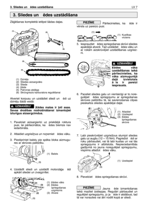 Page 188ZÇÆïšanas komplektÇ ietilpst šÇdas da∫as.
Atveriet korpusu un uzstÇdiet sliedi un  ïdi uz
dzinïju šÇdÇ veidÇ:
µïdes malas ir ∫oti asas.
Savas droš¥bas nodrošinÇšanai izmantojiet
iztur¥gus aizsargcimdus.
1. Pavelciet aizsargier¥ci uz priekšïjÇ roktura
pusi, lai pÇrliecinÇtos, ka  ïdes bremze nav
iedarbinÇta.
2.Atlaidiet uzgriež¿us un no¿emiet  ïdes vÇku.
3. Piestipriniet balstu pie spïka bloka aizmugu-
res ar skrves pal¥dz¥bu.
4. UzstÇd¥t sliedi un uzstÇd¥t motorzÇÆa ïdi
apkÇrt sliedei un zvaigzn¥tei....