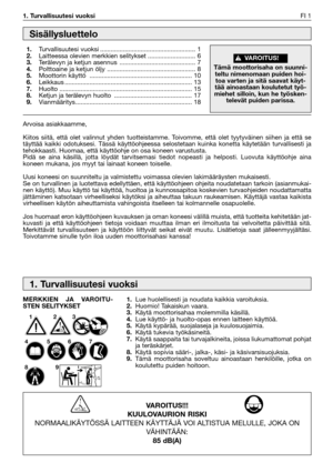 Page 201. Turvallisuutesi vuoksiFI 1
Arvoisa asiakkaamme,
Kiitos siitä, että olet valinnut yhden tuotteistamme. Toivomme, että olet tyytyväinen siihen ja että se
täyttää kaikki odotuksesi. Tässä käyttöohjeessa selostetaan kuinka konetta käytetään turvallisesti ja
tehokkaasti. Huomaa, että käyttöohje on osa koneen varustusta.
Pidä se aina käsillä, jotta löydät tarvitsemasi tiedot nopeasti ja helposti. Luovuta käyttöohje aina
koneen mukana, jos myyt tai lainaat koneen toiselle.
Uusi koneesi on suunniteltu ja...