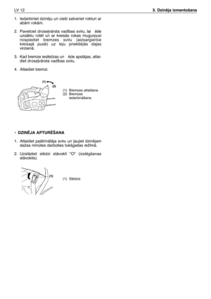 Page 1931. Iedarbiniet dzinïju un cieši satveriet rokturi ar
abÇm rokÇm.
2. Pavelciet drose∫vÇrsta vad¥bas sviru, lai ïde
uzsÇktu rotït un ar kreisÇs rokas mugurpusi
nospiediet bremzes sviru (aizsargier¥ce
kreisajÇ pusï) uz leju priekšïjÇs da∫as
virzienÇ.
3. Kad bremze ieslïdzas un  ïde apstÇjas, atlai-
diet drose∫vÇrsta vad¥bas sviru.
4. Atlaidiet bremzi.
•DZINîJA APTURîŠANA
1. Atlaidiet paÇtrinÇtÇja sviru un ∫aujiet dzinïjam
dažas mintes darboties tukšgaitas rež¥mÇ.
2.UzstÇdiet slïdzi stÇvokl¥ "O"...