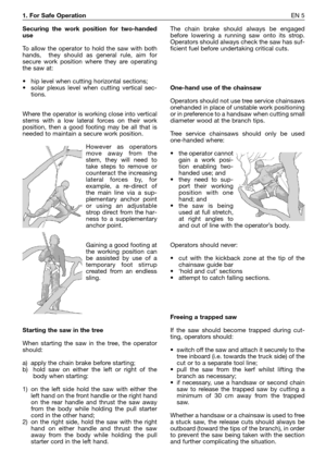 Page 204Securing the work position for two-handed
use
To allow the operator to hold the saw with both
hands,  they should as general rule, aim for
secure work position where they are operating
the saw at:
•  hip level when cutting horizontal sections;
•  solar plexus level when cutting vertical sec-
tions.  
Where the operator is working close into vertical
stems with a low lateral forces on their work
position, then a good footing may be all that is
needed to maintain a secure work position. 
However as...