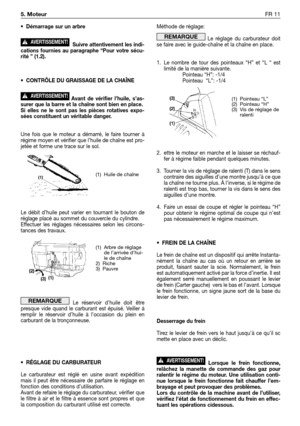 Page 228•Démarrage sur un arbre 
Suivre attentivement les indi-
cations fournies au paragraphe “Pour votre sécu-
rité ” (1.2).
•CONTRÔLE DU GRAISSAGE DE LA CHAÎNE 
Avant de vérifier l’huile, s’as-
surer que la barre et la chaîne sont bien en place.
Si elles ne le sont pas les pièces rotatives expo-
sées constituent un véritable danger.
Une fois que le moteur a démarré, le faire tourner à
régime moyen et vérifier que l’huile de chaîne est pro-
jetée et forme une trace sur le sol.
Le débit d’huile peut varier en...