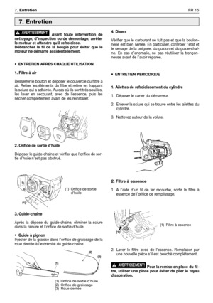 Page 232Avant toute intervention de
nettoyage, d’inspection ou de démontage, arrêter
le moteur et attendre qu’il refroidisse.
Débrancher le fil de la bougie pour éviter que le
moteur ne démarre accidentellement.
•ENTRETIEN APRES CHAQUE UTILISATION
1. Filtre à air
Desserrer le bouton et déposer le couvercle du filtre à
air. Retirer les éléments du filtre et retirer en frappant
la sciure qui a adhérée. Au cas où ils sont trés souillés,
les laver en secouant, avec de l’essence, puis les
sécher complétement avant de...