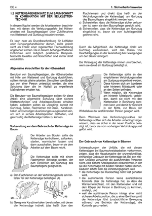 Page 2391.2 KETTENSÄGENEINSATZ ZUM BAUMSCHNITT
IN KOMBINATION MIT DER SEILKLETTER-
TECHNIK
In diesem Kapitel werden die Arbeitsweisen beschrie-
ben, mit denen die Verletzungsgefahr bei Höhen-
arbeiten mit Baumpflegesägen unter Zuhilfenahme
von Kletterseil und Gurtzeug reduziert werden. 
Es kann zwar als Grundbeschreibung für Leitfäden
oder Schulungshandbücher dienen, sollte jedoch
nicht als Ersatz einer regelrechten Fachausbildung
angesehen werden. Die in diesem Anhang enthaltenen
Richtlinien sind lediglich...