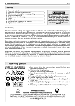 Page 2541. Voor veilig gebruik NL 1
Geachte Klant,
We willen u allereerst hartelijk dank zeggen voor het feit dat u aan onze producten de voorkeur hebt gegeven en
we hopen dat het gebruik van deze machine u grote voldoening zal schenken en ten volle aan de verwachtingen
zal beantwoorden. We hebben deze handleiding geschreven om u in de gelegenheid te stellen uw machine goed
te leren kennen en haar veilig en efficiënt te gebruiken. Denk eraan dat de handleiding integrerend deel is van de
machine, houd haar bij de...