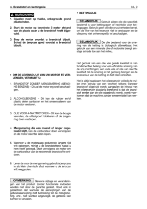 Page 262•KETTINGOLIE
Gebruik alleen olie die specifiek
bestemd is voor kettingzagen of hechtolie voor ket-
tingzagen. Gebruik geen olie die onzuiverheden bevat,
om de filter van het reservoir niet te verstoppen en de
oliepomp niet onherroepelijk te beschadigen.
De olie bestemd voor de sme-
ring van de ketting is biologisch afbreekbaar. Het
gebruik van een minerale olie of motorolie brengt ern-
stige schade toe aan het milieu.
Het gebruik van een olie van goede kwaliteit is van
fundamenteel belang voor een...