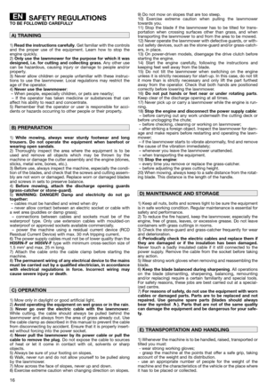 Page 1816
SAFETY REGULATIONSTO BE FOLLOWED CAREFULLY
1) Read the instructions carefully. Get familiar with the controls
and the proper use of the equipment. Learn how to stop the
engine quickly.
2) 
Only use the lawnmower for the purpose for which it was
designed, i.e. for cutting and collecting grass. Any other use
can be hazardous, causing injury or damage to people and/or
property.
3) Never allow children or people unfamiliar with these instruc-
tions to use the lawnmower. Local regulations may restrict the...