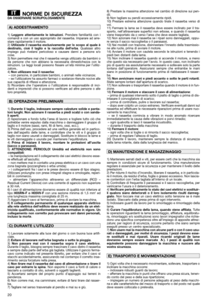 Page 2220
NORME DI SICUREZZADA OSSERVARE SCRUPOLOSAMENTE
1) Leggere attentamente le istruzioni. Prendere familiarità con i
comandi e con un uso appropriato del rasaerba. Imparare ad arre-
stare rapidamente il motore.
2) 
Utilizzate il rasaerba esclusivamente per lo scopo al quale è
destinato, cioè il taglio e la raccolta dell’erba. Qualsiasi altro
impiego può rivelarsi pericoloso e causare danni a persone e/o
cose.
3) Non permettere mai che il rasaerba venga utilizzato da bambini o
da persone che non abbiano la...