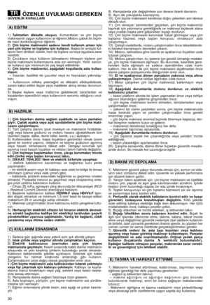 Page 3230
ÖZENLE UYULMASI GEREKENGÜVENL‹K KURALLARI
1)Talimatları dikkatle okuyun. Kumandaları ve çim biçme
makinesinin uygun kullanımını iyi ö¤renin.Motoru çabuk bir biçim-
de nasıl durduraca¤ınızı ö¤renin.
2)
Çim biçme makinesini sadece kendi kullanım amacı için
yani çim biçme ve toplama için kullanın.Baﬂka bir amaçla kul-
lanım hem tehlikeli olabilir, hem de kiﬂilere ve/veya eﬂyalara zarar
verebilir.
3) Çocukların veya kullanım talimatlarını bilmeyen kiﬂilerin çim
biçme makinesini kullanmasına asla izin...