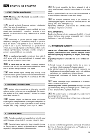 Page 6159
POKYNY NA POUŽITIE
NOTĂ: Mașina poate fi furnizată cu anumite compo-
nente deja montate.
Montaţi protecţia împotriva pietrelor, introducând
știftul (1) și arcul (2), după figură. 
Introduceţi știftul în partea din dreapta mai întâi (4), intro-
duceţi piesa terminală (3) - cu orificiu - a arcului în fanta
centrală, după care introduceţi și celălalt capăt al știftului,
în locaș (5).
Introduceţi în găurile șasiului părţile inferioare
dreaptă (1) și stângă (2) a mânerului și fixaţi-le cu șuruburi-
le (3)...