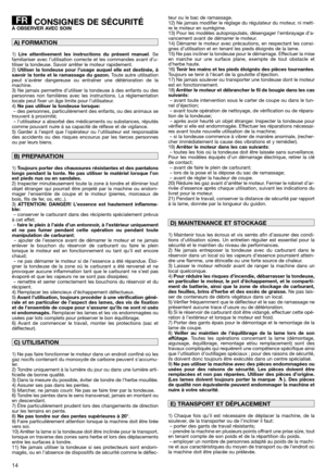 Page 1614
CONSIGNES DE SÉCURITÉÀ OBSERVER AVEC SOIN
1) Lire attentivement les instructions du présent manuel. Se
familiariser avec l’utilisation correcte et les commandes avant d’u-
tiliser la tondeuse. Savoir arrêter le moteur rapidement.
2) 
Utiliser la tondeuse pour l’usage auquel elle est destinée, à
savoir la tonte et le ramassage du gazon.Toute autre utilisation
peut s’avérer dangereuse ou entraîner une détérioration de la
machine.
3) Ne jamais permettre d’utiliser la tondeuse à des enfants ou des...