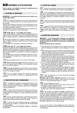 Page 1715
NORMES D’UTILISATION
Pour le moteur et la batterie (si prévue), lire attentivement les
manuels d’instructions relatifs.
REMARQUE – La machine peut être fournie avec certains com-
posants déjà montés.
Pour monter le pare-pierres (1), faire sortir l’extrémité gauche
de l’axe (2) et l’introduire dans le trou du support gauche (3) du car-
ter de coupe. 
Aligner l’autre extrémité de l’axe dans le trou correspondant du sup-
port droit (4) et, à l’aide d’un tournevis, pousser l’axe dans le trou jus-
qu’à...