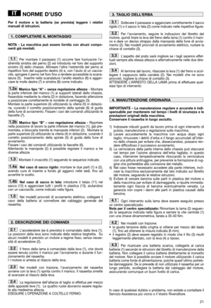 Page 2321
NORME D’USO
Per il motore e la batteria (se prevista) leggere i relativi
manuali di istruzioni.
NOTA - La macchina può essere fornita con alcuni compo-
nenti già montati.
Per montare il parasassi (1) occorre fare fuoriuscire l’e-
stremità sinistra del perno (2) ed introdurla nel foro del supporto
sinistro (3) dello chassis. Allineare l’altra l’estremità del perno al
rispettivo foro del supporto destro (4) e, con l’aiuto di un caccia-
vite, spingere il perno nel foro fino a rendere accessibile la...