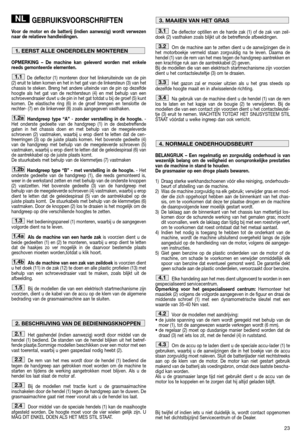 Page 2523
GEBRUIKSVOORSCHRIFTEN
Voor de motor en de batterij (indien aanwezig) wordt verwezen
naar de relatieve handleidingen.
OPMERKING – De machine kan geleverd worden met enkele
reeds gemonteerde elementen.
De deflector (1) monteren door het linkeruiteinde van de pin
(2) eruit te laten komen en het in het gat van de linkersteun (3) van het
chassis te steken. Breng het andere uiteinde van de pin op dezelfde
hoogte als het gat van de rechtersteun (4) en met behulp van een
schroevendraaier duwt u de pin in het...