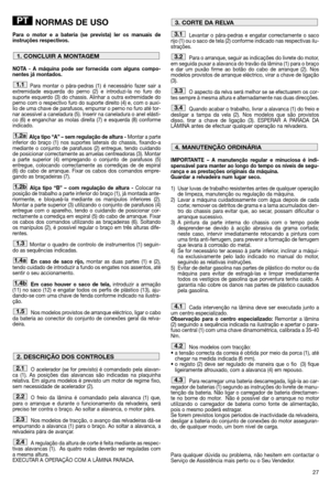 Page 2927
NORMAS DE USO
Para o motor e a bateria (se prevista) ler os manuais de
instruções respectivos. 
NOTA - A máquina pode ser fornecida com alguns compo-
nentes já montados.
Para montar o pára-pedras (1) é necessário fazer sair a
extremidade esquerda do perno (2) e introduzi-la no furo do
suporte esquerdo (3) do chassis. Alinhar a outra extremidade do
perno com o respectivo furo do suporte direito (4) e, com o auxí-
lio de uma chave de parafusos, empurrar o perno no furo até tor-
nar acessível a...