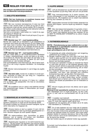 Page 3735
REGLER FOR BRUK
Hva motoren og batteriet (hvis forutsett) angår, må man
lese de tilhørende instruksjonsbøkene.
MERK: Det kan forekomme at maskinen leveres med
enkelte komponenter ferdig monterte.
Når man monterer steinskjermen (1) skal man først
trekke ut den venstre enden av bolten (2) og sett inn den i
det relevante hullet på den venstre støtten (3) til chassiset. 
Still boltens andre ende på linje med det relevante hullet på
den høyre støtten (4) til chassiset. 
Ved bruk av et skrujern, trykk...