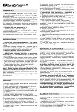 Page 6260
SAUGOS TAISYKLñSKURI  BÌTINA ATIDŽIAI LAIKYTIS
1)Atidžiai perskaitykite instrukcijas. Gerai ∞siminkite prietais
pulto funkcijas ir kaip reikia teisingai dirbti žoliapjove. Išmokite grei-
tai sustabdyti motorà.
2)
Žoliapjov∏ naudokite tik pagal paskirt∞, tai yra žolòs pjovimui
ir surinkimui. Bandymas mašinà panaudoti bet kuriam kitam tikslui,
gali bti pavojingas arba kenksmingas paãiai mašinai.
3) Neleiskite, kad žoliapjove naudot si vaikai arba žmonòs, kaip rei-
kiant nesusipažin∏ su instrukcijomis....