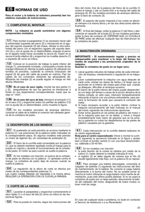 Page 2725
NORMAS DE USO
Para el motor y la batería (si estuviera presente) leer los
relativos manuales de instrucciones.
NOTA - La máquina se puede suministrar con algunos
componentes montados.
Para montar el parapiedras (1) es necesario hacer salir
la extremidad izquierda del perno (2) e introducirla en el agu-
jero del soporte izquierdo (3) del chasis. Alinear la otra extre-
midad del perno con el respectivo agujero del soporte dere-
cho (4) y, con la ayuda de un destornillador, empujar el perno
en el agujero...