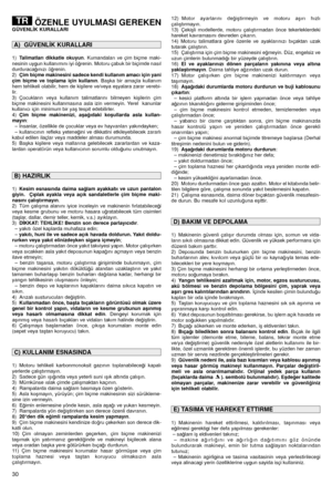 Page 3230
ÖZENLE UYULMASI GEREKENGÜVENL‹K KURALLARI
1)Talimatları dikkatle okuyun. Kumandaları ve çim biçme maki-
nesinin uygun kullanımını iyi ö¤renin. Motoru çabuk bir biçimde nasıl
durduraca¤ınızı ö¤renin.
2)
Çim biçme makinesini sadece kendi kullanım amacı için yani
çim biçme ve toplama için kullanın. Baﬂka bir amaçla kullanım
hem tehlikeli olabilir, hem de kiﬂilere ve/veya eﬂyalara zarar verebi-
lir.
3) Çocukların veya kullanım talimatlarını bilmeyen kiﬂilerin çim
biçme makinesini kullanmasına asla izin...