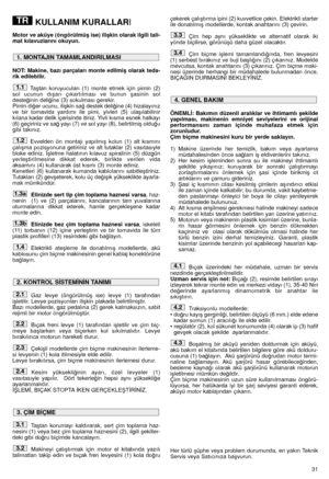 Page 3331
KULLANIM KURALLARI
Motor ve aküye (öngörülmüﬂ ise) iliﬂkin olarak ilgili tali-
mat kılavuzlarını okuyun.
NOT: Makine, bazı parçaları monte edilmiﬂ olarak teda-
rik edilebilir.
Taﬂtan koruyucuları (1) monte etmek için pimin (2)
sol ucunun dıﬂarı çıkartılması ve bunun ﬂasinin sol
deste¤inin deli¤ine (3) sokulması gerekir. 
Pimin di¤er ucunu, iliﬂkin sa¤ destek deli¤ine (4) hizalayınız
ve bir tornavida yardımı ile pimi, yivleri (5) ulaﬂılabilinir
kılana kadar delik içerisinde itiniz. Yivli kısma esnek...