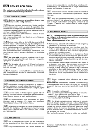 Page 3735
REGLER FOR BRUK
Hva motoren og batteriet (hvis forutsett) angår, må man
lese de tilhørende instruksjonsbøkene.
MERK: Det kan forekomme at maskinen leveres med
enkelte komponenter ferdig monterte.
Når man monterer steinskjermen (1) skal man først
trekke ut den venstre enden av bolten (2) og sett inn den i
det relevante hullet på den venstre støtten (3) til chassiset. 
Still boltens andre ende på linje med det relevante hullet på
den høyre støtten (4) til chassiset. 
Ved bruk av et skrujern, trykk...