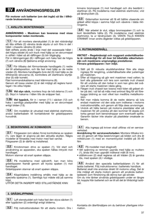 Page 3937
ANVÄNDNINGSREGLER
För motorer och batterier (om det ingår) så läs i tillhö-
rande bruksanvisning. 
ANMÄRKNING – Maskinen kan levereras med vissa
komponenter redan monterade.
För att montera stenskyddet (1) är det nödvändigt
att låta stiftets (2) vänstra ände skjuta ut och föra in det i
hålet i chassits vänstra (3) stöd. 
Sätt stiftets andra ände i linje med det avpassade hålet i
det högra stödet (4) och tryck med hjälp av en skruvmejsel
in stiftet i hålet så att räfflingen (5) blir tillgänglig. 
För...