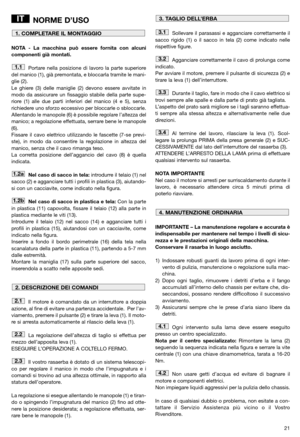 Page 2321
NORME D’USO
NOTA - La macchina può essere fornita con alcuni
componenti già montati.
Portare nella posizione di lavoro la parte superiore
del manico (1), già premontata, e bloccarla tramite le mani-
glie (2). 
Le ghiere (3) delle maniglie (2) devono essere avvitate in
modo da assicurare un fissaggio stabile della parte supe-
riore (1) alle due parti inferiori del manico (4 e 5), senza
richiedere uno sforzo eccessivo per bloccarle o sbloccarle.
Allentando le manopole (6) è possibile regolare l’altezza...