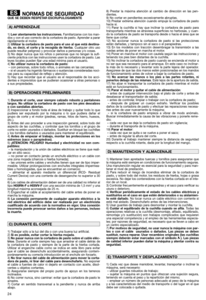 Page 2624
NORMAS DE SEGURIDADQUE SE DEBEN RESPETAR ESCRUPULOSAMENTE
1) Leer atentamente las instrucciones. Familiarizarse con los man-
dos y con el uso correcto de la cortadora de pasto. Aprender a parar
rápidamente el motor.
2) Utilizar la cortadora de pasto para el uso al que está destina-
do, es decir, el corte y la recogida de hierba. Cualquier otro uso
puede resultar peligroso y provocar daños a personas y/o cosas.
3) No dejar nunca que los niños o personas que no tengan la sufi-
ciente práctica con las...