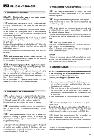 Page 4139
BRUGSANVISNINGER
BEMÆRK – Maskinen kan leveres med nogle kompo-
nenter, der allerede er monteret.
Anbring den øverste del af grebet (1), der allerede er
monteret, i arbejdsposition, og  bloker den med spænder-
ne (2). 
Klemringene (3) for spænderne (2 ) skal skrues ind således,
at den øverste del (1) fastgøres stabilt til de to nederste
dele af grebet (4 og 5), uden overdreven anstrengelse for at
blokere eller frigøre dem.
Ved at løsne drejeknapperne (6) er det muligt at justere
grebets højde; efter...