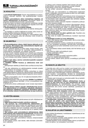 Page 4240
TURVALLISUUSSÄÄNNÖT  NOUDATA TARKASTI
1) Lue tarkasti käyttöohjeet:Tutustu ohjauslaitteisiin ja ruohon-
leikkurin sopivaan käyttöön. Opi pysähdyttämään moottori
nopeasti.
2) Käytä ruohonleikkuria siihen tarkoitettuun käyttöön, eli
ruohon leikkaamiseen ja keruuseen.Muunlainen käyttö voi
aiheuttaa vaaratilanteita tai koneen vaurioituimista.
3) Älä anna lasten tai laitetta tuntemattomien henkilöiden käyttää
laitetta. Paikalliset lait voivat määrätä laitteen käytölle minimi-ikä-
rajan, jota on...