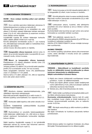 Page 4341
KÄYTTÖMÄÄRÄYKSET
HUOM – Kone voidaan toimittaa jotkut osat valmiiksi
asennettuina.
Vie jo valmiiksi asennetun kädensijan ylempiosa (1)
työskentelyasentoon ja lukitse se kahvoilla (2). 
Kahvojen (2) rengasmutterit (3) on kiristettävä niin, että
yläosa (1) kiinnittyy vakaasti kädensijan kahteen alempaan
osaan (4 ja 5) niin, että sulkeminen ja avaaminen onnistuu
ilman liiallista voiman käyttöä.
Löysäämällä nuppeja (6) voidaan kädensijan korkeutta
säätä, säädön jälkeen kiristä hyvin nupit (6).
Kiinnitä...