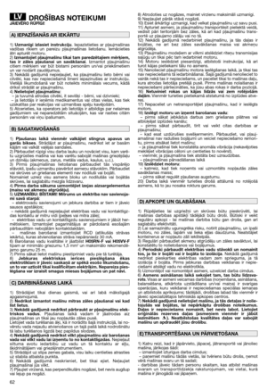 Page 6462
DROŠĪBAS NOTEIKUMIJĀIEVĒRO RŪPĪGI!
1) Uzmanīgi izlasiet instrukciju. Iepazīstieties ar pļaujmašīnas
vadības rīkiem un pareizu pļaujmašīnas lietošanu. Iemācieties
ātri apturēt motoru.
2) Izmantojiet pļaujmašīnu tikai tam paredzētajiem mērķiem,
tas ir zāles pļaušanai un savākšanai. Izmantot pļaujmašīnu
citiem mērķiem var būt bīstami personām un/vai priekšmetiem
un var nodarīt zaudējumus.
3) Nekādā gadījumā nepieļaujiet, ka pļaujmašīnu lieto bērni vai
cilvēki, kas nav nepieciešamā līmenī iepazinušies ar...