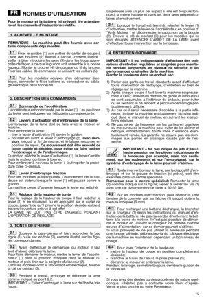 Page 1715
NORMES D’UTILISATION
Pour le moteur et la batterie (si prévue), lire attentive- ment les manuels d’instructions relatifs. 
REMARQUE – La machine peut être fournie avec cer- tains composants déjà montés. 
Fixer le guidon (1) aux pattes du carter de coupe à laide des boulons (2) fournis à l’achat, comme illustré ;veiller à bien introduire les axes (3) dans les trous appro-priés de façon à ce que le guidon soit assemblé à la bonnehauteur. Monter le crochet (4) de guidage du fil du lanceur.Fixer les...