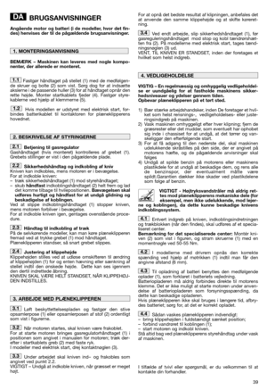 Page 4139
BRUGSANVISNINGER
Angående motor og batteri (i de modeller, hvor det fin- des) henvises der til de pågældende brugsanvisninger. 
BEMÆRK – Maskinen kan leveres med nogle kompo- nenter, der allerede er monteret. 
Fastgør håndtaget på stellet (1) med de medfølgen- de skruer og bolte (2) som vist. Sørg dog for at indsætteakslerne i de passende huller (3) for at håndtaget opnår denrette højde. Monter startkablets fjeder (4). Fastgør styre-kablerne ved hjælp af klemmerne (5).  
Hvis modellen er udstyret med...